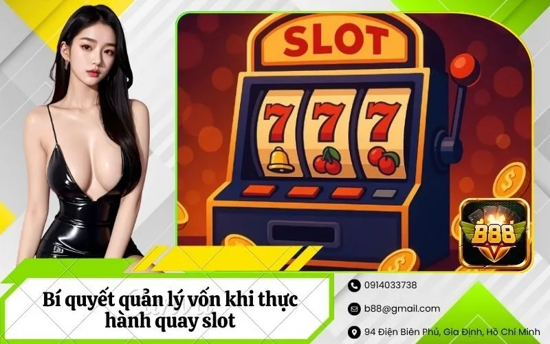 Bí quyết quản lý vốn khi thực hành quay slot