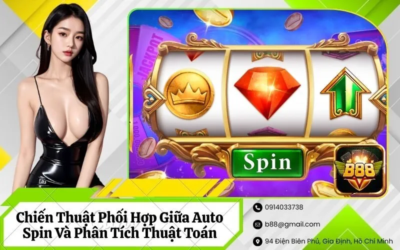 Chiến Thuật Phối Hợp Giữa Auto Spin Và Phân Tích Thuật Toán