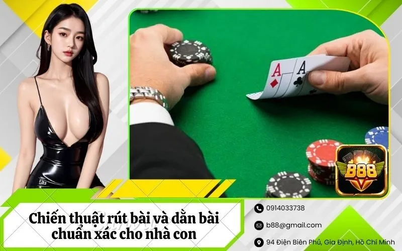 Chiến thuật rút bài và dằn bài chuẩn xác cho nhà con