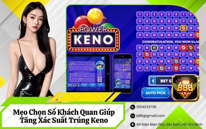 Mẹo Chọn Số Khách Quan Giúp Tăng Xác Suất Trúng Keno