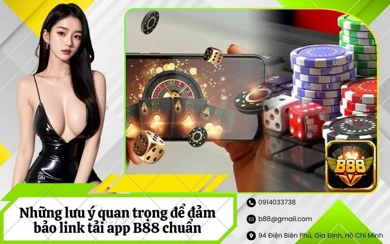 Những lưu ý quan trọng để đảm bảo link tải app B88 chuẩn