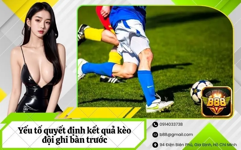 Yếu tố quyết định kết quả kèo đội ghi bàn trước